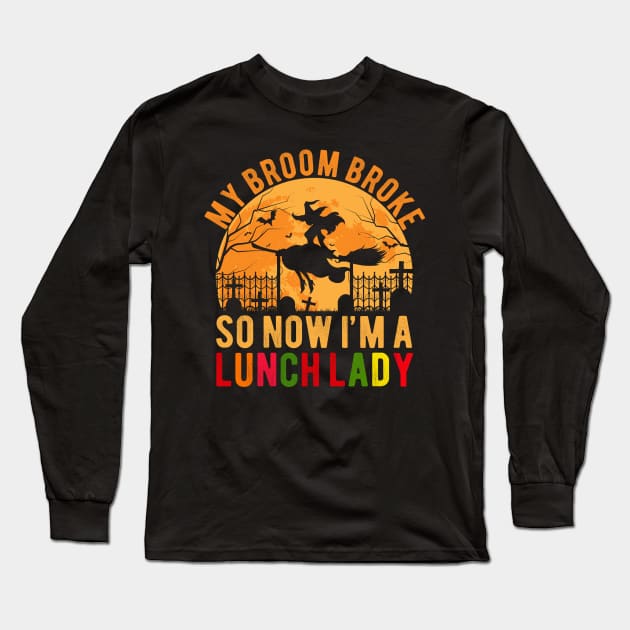 My Broom Broke So I Became Lunch Lady Funny Halloween Gift Long Sleeve T-Shirt by Magic Arts